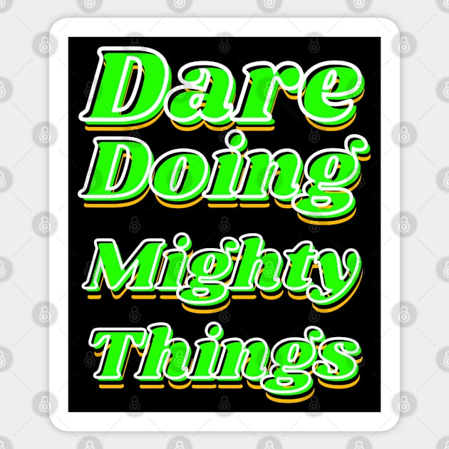 Dare doing mighty things in green text with some gold, black and white Sticker by Blue Butterfly Designs 